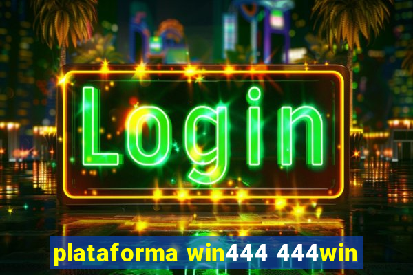 plataforma win444 444win